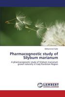 Pharmacognostic study of Silybum marianum: A pharmacognostic study of Silybum marianum grown naturally in Iraqi Kurdistan Region 365923527X Book Cover