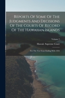 Reports Of Some Of The Judgments And Decisions Of The Courts Of Record Of The Hawaiian Islands: For The Ten Years Ending With 1856; Volume 7 1017253234 Book Cover