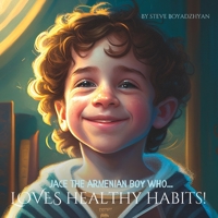 Jace The Armenian Boy Who...LOVES Healthy Habits!: Growing up with Love and Culture in America B0BW3859VJ Book Cover