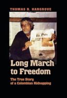 Long March to Freedom: Tom Hargrove's Own Story of His Kidnapping by Colombian Narco-Guerrillas 0345405080 Book Cover