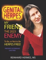 Genital Herpes: My Friend, the Enemy: To Be or Not To Be, Herpes Free 1720190852 Book Cover