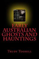 Early Australian Ghosts and Hauntings: Ghost Tales of the Past Series 1539488462 Book Cover