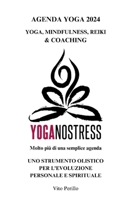 AGENDA YOGA YOGANOSTRESS 2024: Yoga, Mindfulness, reiki & Cocaching - Molto più di una semplice agenda - UNO STRUMENTO OLISTICO PER L'EVOLUZIONE PERSONALE E SPIRITUALE (Italian Edition) B0CNLKXR45 Book Cover