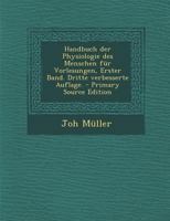 Handbuch der Physiologie des Menschen für Vorlesungen, Erster Band. Dritte verbesserte Auflage. - Primary Source Edition 1294112392 Book Cover