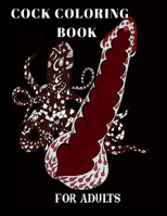 Cock Coloring Book For Adults: Penis Colouring Pages For Adult: Stress Relief and Relaxation: Naughty Gift For Women And Men B08PJKDQR7 Book Cover