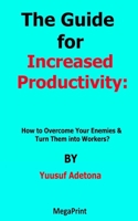 The Guide for Increased Productivity How to Overcome Your Enemies & Turn Them into Workers? null Book Cover