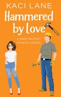 Hammered by Love: A Sweet Southern Romantic Comedy 1088258549 Book Cover