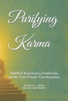 Purifying Karma: Buddhist Repentance, Confession, and the Path of Inner Transformation (The Philosophy and Practice of Buddhism) B0G7SYNF89 Book Cover