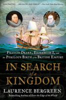 In Search of a Kingdom Lib/E: Francis Drake, Elizabeth I, and the Perilous Birth of the British Empire 0062875361 Book Cover