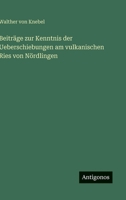 Beiträge zur Kenntnis der Ueberschiebungen am vulkanischen Ries von Nördlingen (German Edition) 3563172102 Book Cover