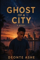 Ghost of a City: A Story of Survival, Loyalty, and Legacy B0H1XLQ43V Book Cover