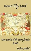 Honor Thy Land: Two Stories of the Pennsylvania Dutch 1985171643 Book Cover