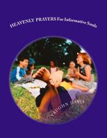 HEAVENLY PRAYERS For Informative Souls 1495462951 Book Cover