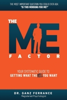 The Me Factor: Your Systematic Guide to Getting What the Hell You Want 0995985804 Book Cover