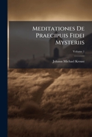Meditationes De Praecipuis Fidei Mysteriis: Ad Usum Clericorum Accomodatae .... De Cura Salutis, Et De Necessitate Poenitentiae, Volume 1 1179233980 Book Cover