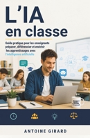 L’IA en classe: Guide pratique pour les enseignants : préparer, différencier et enrichir les apprentissages avec l’intelligence artificielle (French Edition) B0HFG3HJWK Book Cover