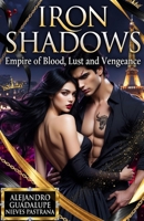 IRON SHADOWS: Empire of Blood, Lust and Vengeance B0GXBN8VWC Book Cover