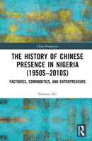 The History of Chinese Presence in Nigeria (1950s–2010s) 1032279702 Book Cover