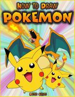 How to Draw Pokemon: How to Draw Pokemon Characters: Pokemon Drawing for Beginners: How to Draw Pokemon Featuring 50+ Pokemon Characters Drawn Step by Step 1540829987 Book Cover