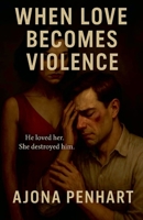 When Love Becomes Violence B0FJF9QNHT Book Cover