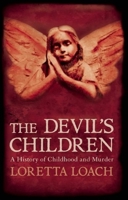 The Devil's Children: A History of Childhood and Murder 1848310668 Book Cover