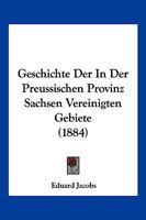 Geschichte Der in Der Preussischen Provinz Sachsen Vereinigten Gebiete. (Ergänzung, Gesch. D. Europ. Staaten). 1161181067 Book Cover