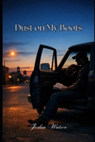 Dust on My Boots (The Long Way Home) B0GK4JJ7ZH Book Cover
