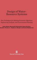 Design of Water-Resource Systems: New Techniques for Relating Economic Objectives, Engineering Analysis, and Governmental Planning 0674421035 Book Cover
