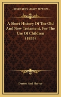 A Short History Of The Old And New Testament, For The Use Of Children 1146046251 Book Cover