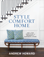 Style Comfort Home: How to Find Your Style and Decorate for Happiness and Ease 1419752766 Book Cover