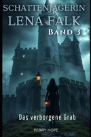 Das verborgene Grab (Schattenjägerin Lena Falk 3): Urban-Fantasy-Mystery in Europa - Der Schleier der Mythen (German Edition) B0GGGCSCJR Book Cover