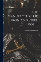 The Manufacture Of Iron And Steel Vol II 1013965272 Book Cover