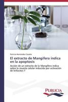 El extracto de Mangifera indica en la apoptosis: Acción de un extracto de la Mangifera indica sobre la muerte celular inducida por activación de linfocitos T 3639552407 Book Cover