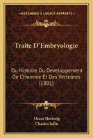Traita(c) D'Embryologie, Ou Histoire Du Da(c)Veloppement de L'Homme Et Des Verta(c)Bra(c)S 1279743344 Book Cover