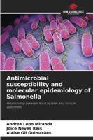 Antimicrobial susceptibility and molecular epidemiology of Salmonella: Relationship between food isolates and clinical specimens 6203919837 Book Cover