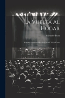 La Vuelta Al Hogar: Estudio Dramático En Tres Actos Y En Verso 1021373419 Book Cover