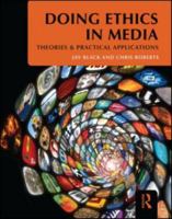 Doing Ethics in Media: Theories and Practical Applications by Black, Jay, Roberts, Chris [Routledge, 2011] (Paperback) [Paperback] 0415881501 Book Cover