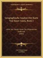 Geographische Analyse Der Karte Von Inner-Asien, Book 1: Atlas Von Vorder-Asien Zur Allgemeinen Erdkunde (1841) 1168074002 Book Cover