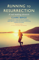 Running to Resurrection: A Soul-making Chronicle 1786222167 Book Cover