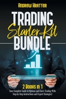 Trading Starter Kit Bundle: 2 Books in 1 - Your Complete Guide to Options and Forex Trading With Step-by-Step Instructions and Expert Strategies! B094JKPDLY Book Cover