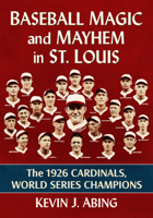 Baseball Magic and Mayhem in St. Louis: The 1926 Cardinals, World Series Champions 1476698384 Book Cover