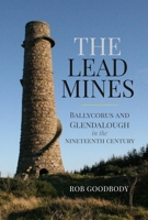 The Lead Mines: Ballycorus and Glendalough in the Nineteenth Century 191393487X Book Cover