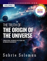 The Truth Of The Origin Of The Universe (Creation, Science Fiction Or Science Madness?) B0DQ5ZQYQH Book Cover