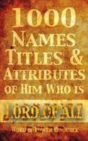 1000 Names, Titles, & Attributes of Him Who is Lord of All 1304904784 Book Cover