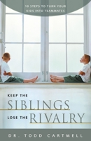 Keep the Siblings, Lose the Rivalry 0310246806 Book Cover