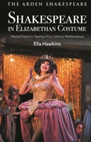Shakespeare in Elizabethan Costume: 'Period Dress' in Twenty-First-Century Performance 1350234451 Book Cover