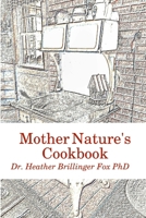 Mother Nature's Cookbook: Pleasure on Whole Food Cooking 1300099747 Book Cover