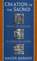 Creation of the Sacred: Tracks of Biology in Early Religions 0674175700 Book Cover