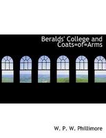 Beralds' College and Coats=of=Arms 1010074113 Book Cover