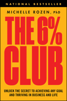 The 6% Club: Unlock the Secret to Achieving Any Goal and Thriving in Business and Life 139436931X Book Cover